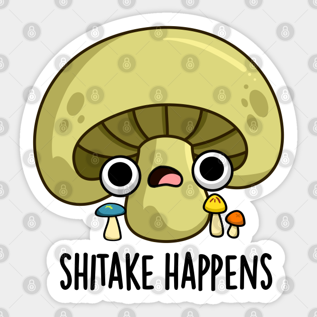 Shitake Happens Cute Mushroom Pun Mushroom Pun Sticker TeePublic